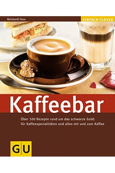 Kaffeebar. Über 100 Rezepte rund um das schwarze gold. für Kaffeespezialitäten und alles mit und zum Kaffee